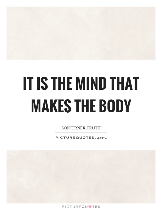 It is the mind that makes the body Picture Quote #1