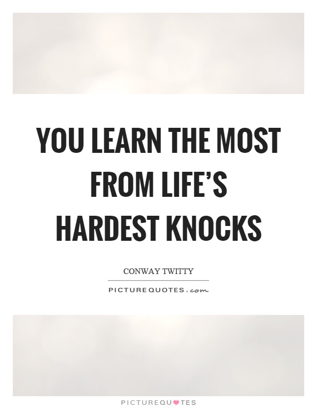 You learn the most from life's hardest knocks Picture Quote #1
