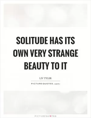 Solitude has its own very strange beauty to it Picture Quote #1