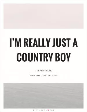 I’m really just a country boy Picture Quote #1