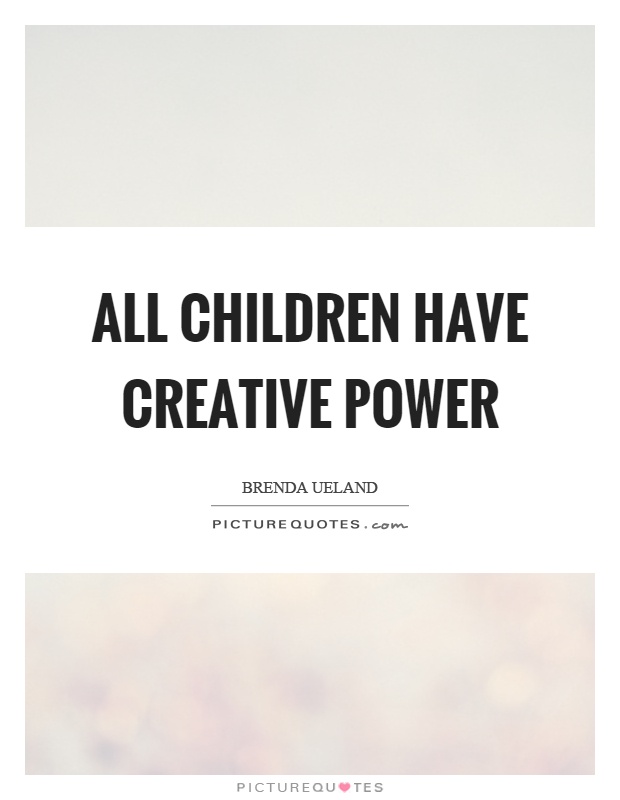 All children have creative power Picture Quote #1
