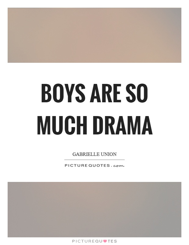 Boys are so much drama Picture Quote #1