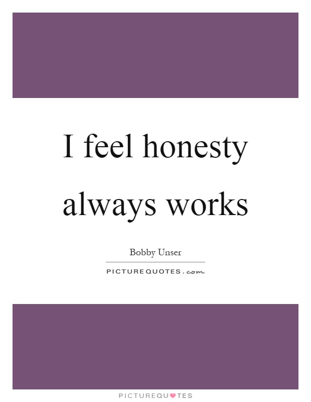 I feel honesty always works Picture Quote #1