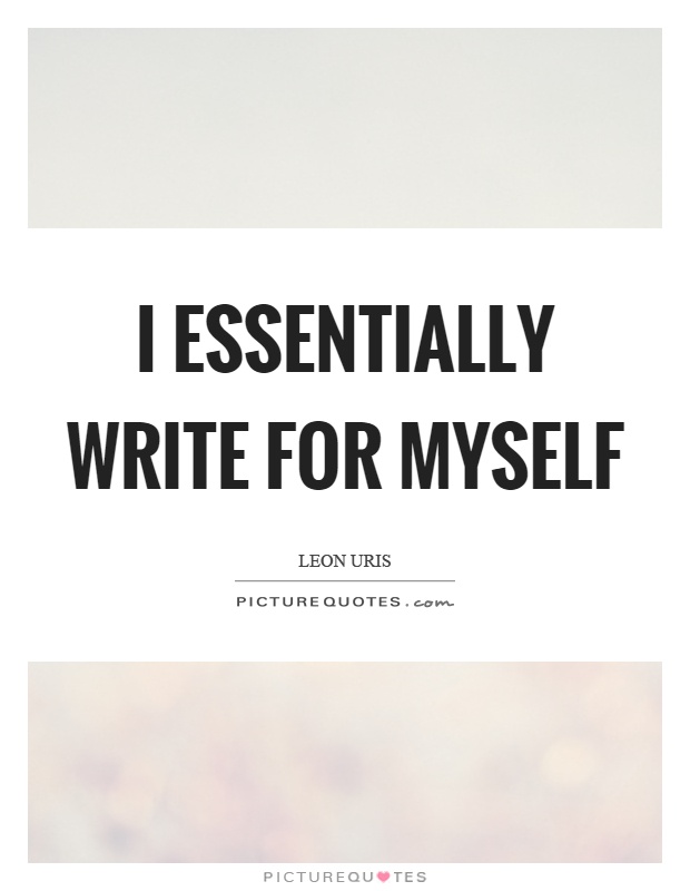 I essentially write for myself Picture Quote #1