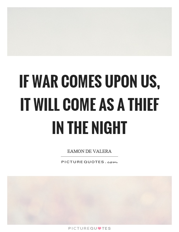 If war comes upon us, it will come as a thief in the night Picture Quote #1
