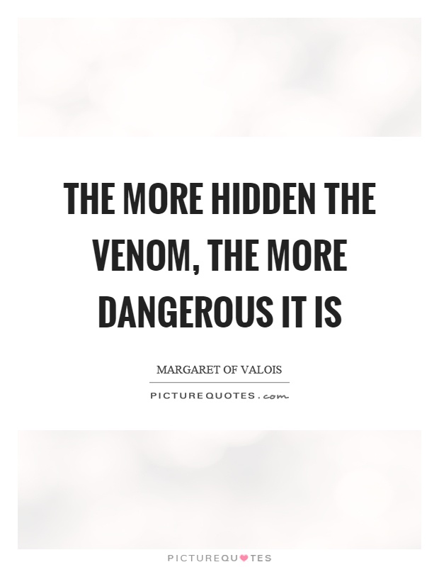 The more hidden the venom, the more dangerous it is Picture Quote #1