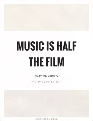 Music is half the film Picture Quote #1