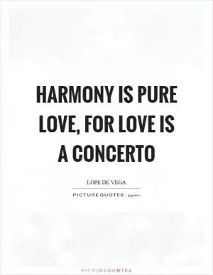 Harmony is pure love, for love is a concerto Picture Quote #1