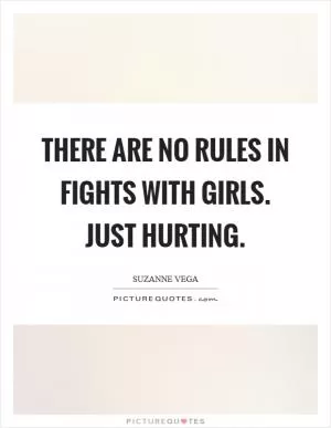 There are no rules in fights with girls. Just hurting Picture Quote #1