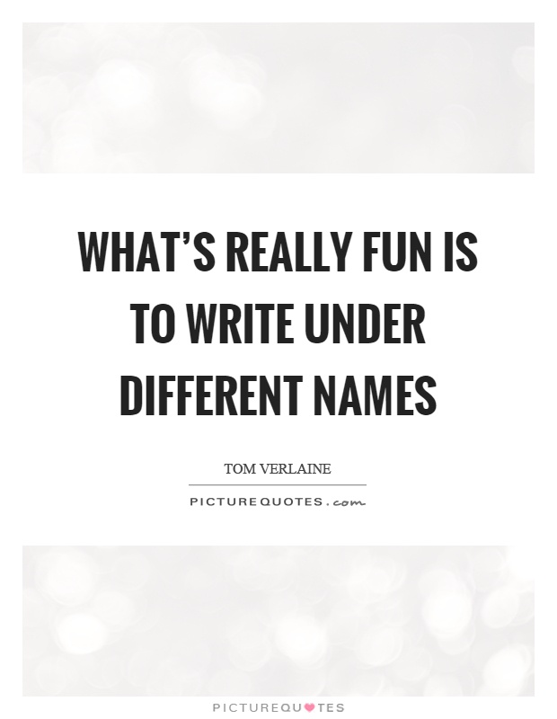 What's really fun is to write under different names Picture Quote #1