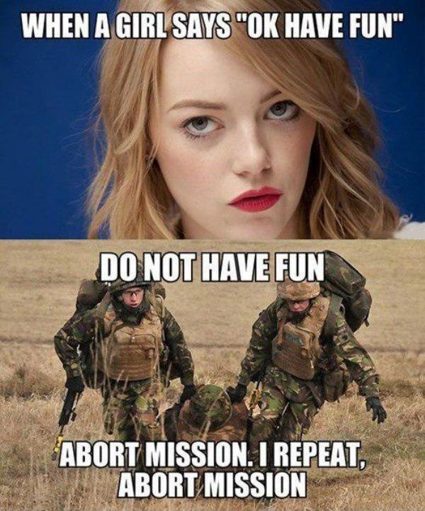When a girl says “ok have fun” DO NOT HAVE FUN. Abort mission. I repeat, abort mission Picture Quote #1