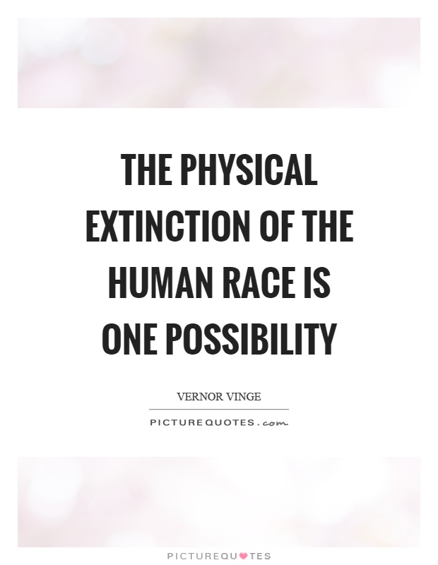 The physical extinction of the human race is one possibility Picture Quote #1