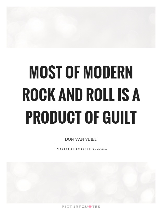 Most of modern rock and roll is a product of guilt Picture Quote #1