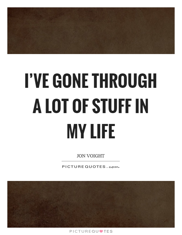I've gone through a lot of stuff in my life Picture Quote #1