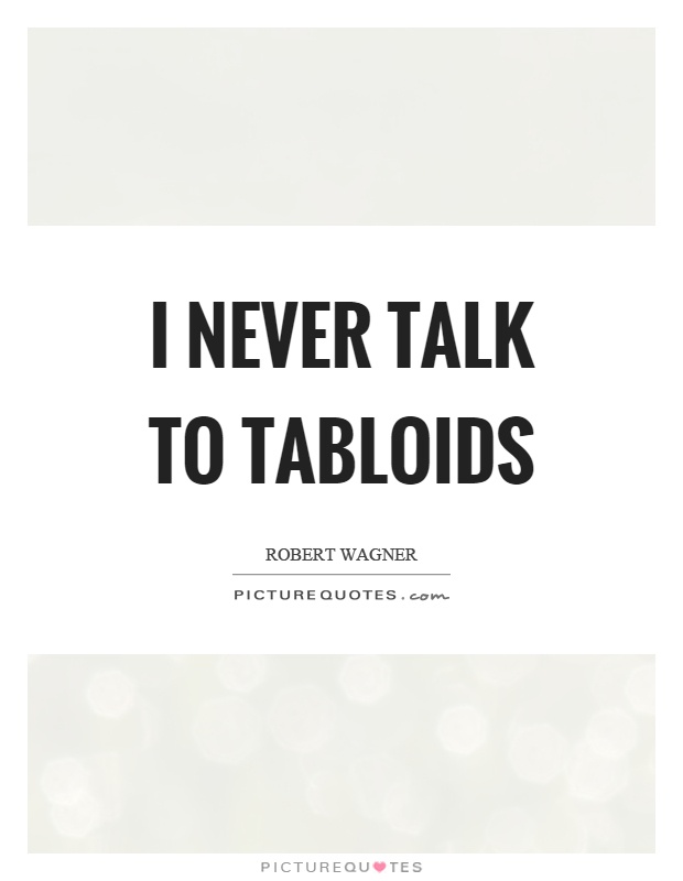 I never talk to tabloids Picture Quote #1