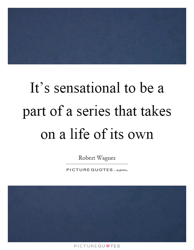 It's sensational to be a part of a series that takes on a life of its own Picture Quote #1