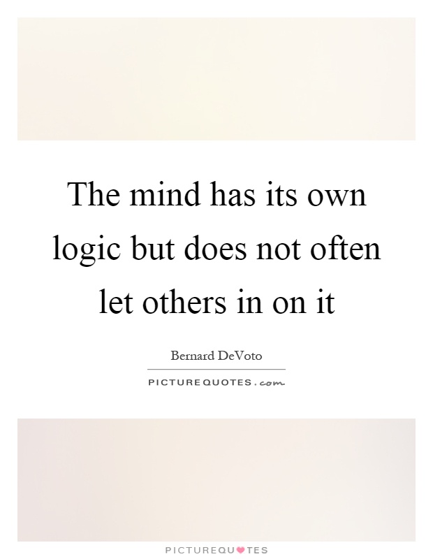 The mind has its own logic but does not often let others in on it Picture Quote #1