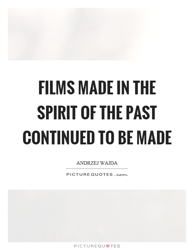 Films made in the spirit of the past continued to be made Picture Quote #1