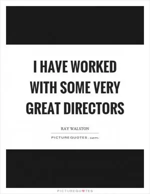 I have worked with some very great directors Picture Quote #1