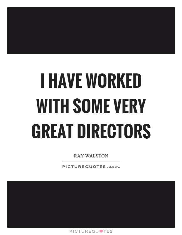 I have worked with some very great directors Picture Quote #1