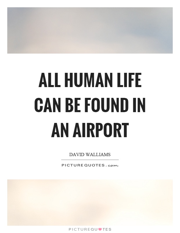 All human life can be found in an airport Picture Quote #1