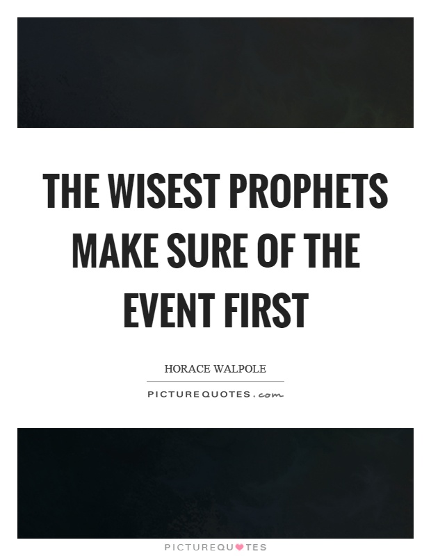 The wisest prophets make sure of the event first Picture Quote #1