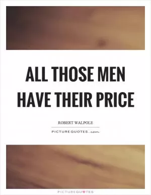 All those men have their price Picture Quote #1