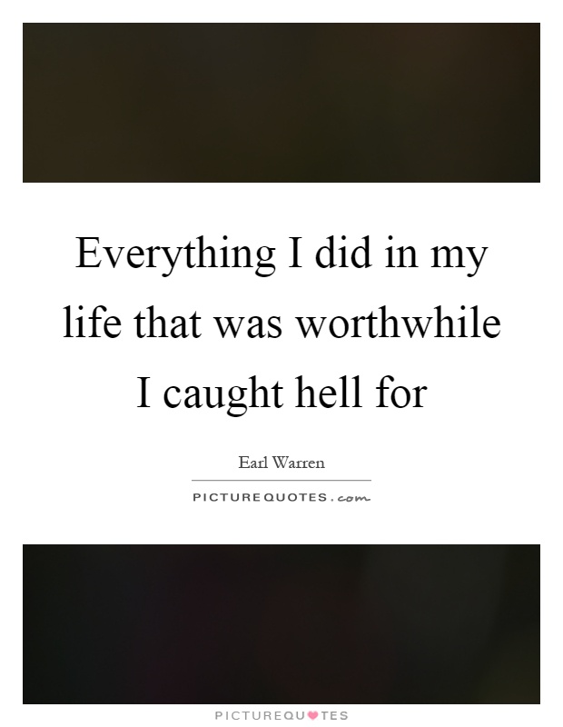 Everything I did in my life that was worthwhile I caught hell for Picture Quote #1