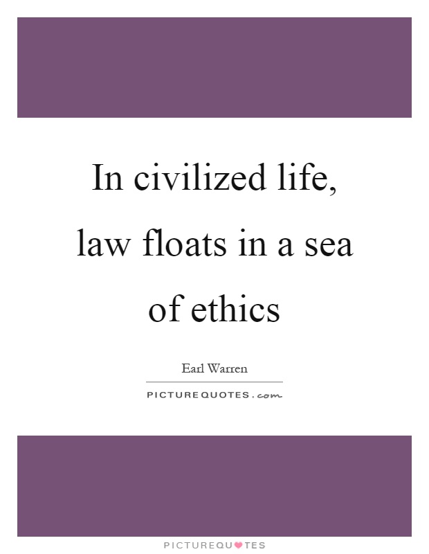 In civilized life, law floats in a sea of ethics Picture Quote #1