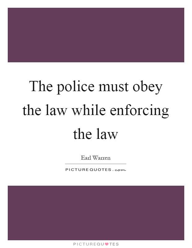 The police must obey the law while enforcing the law Picture Quote #1