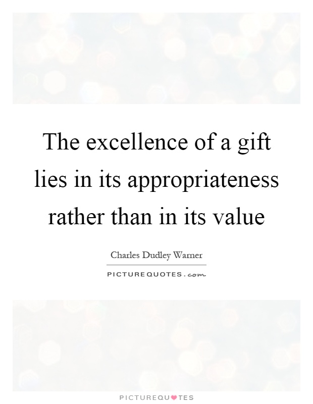 The excellence of a gift lies in its appropriateness rather than in its value Picture Quote #1