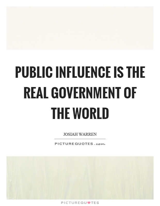 Public influence is the real government of the world Picture Quote #1