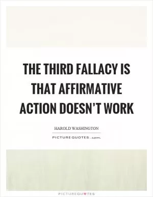 The third fallacy is that affirmative action doesn’t work Picture Quote #1