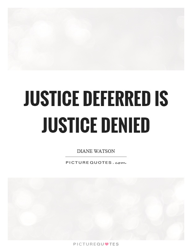 Justice deferred is justice denied Picture Quote #1