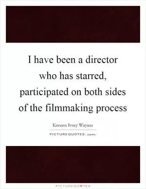 I have been a director who has starred, participated on both sides of the filmmaking process Picture Quote #1