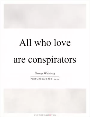 All who love are conspirators Picture Quote #1