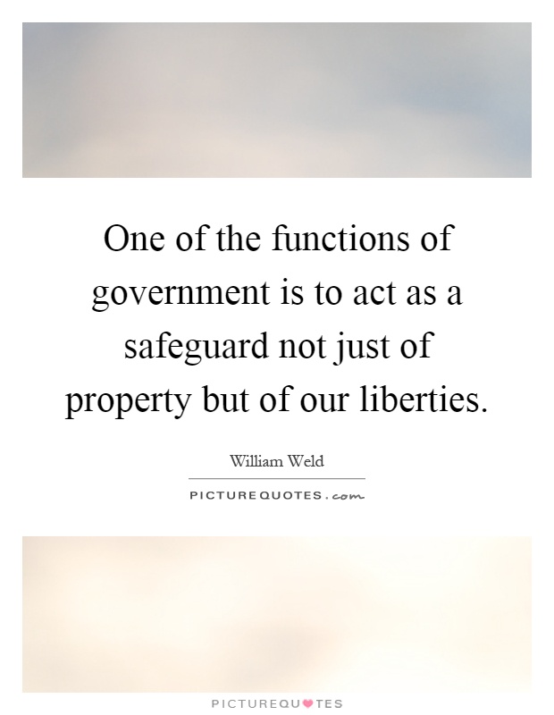 One of the functions of government is to act as a safeguard not just of property but of our liberties Picture Quote #1