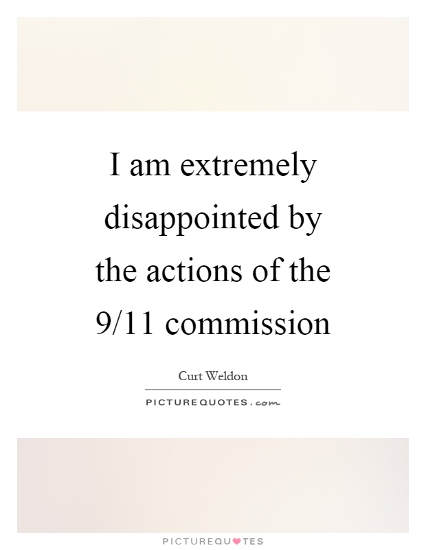 I am extremely disappointed by the actions of the 9/11 commission Picture Quote #1