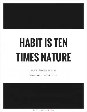Habit is ten times nature Picture Quote #1