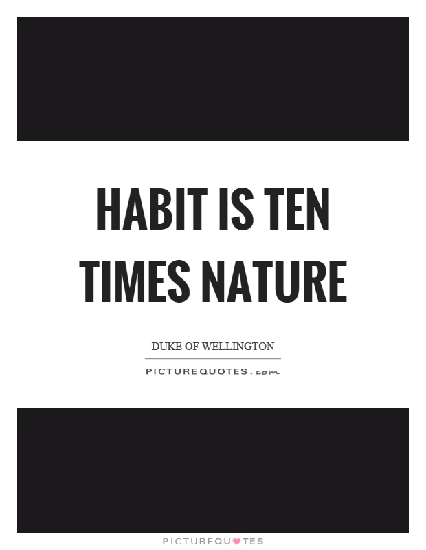 Habit is ten times nature Picture Quote #1