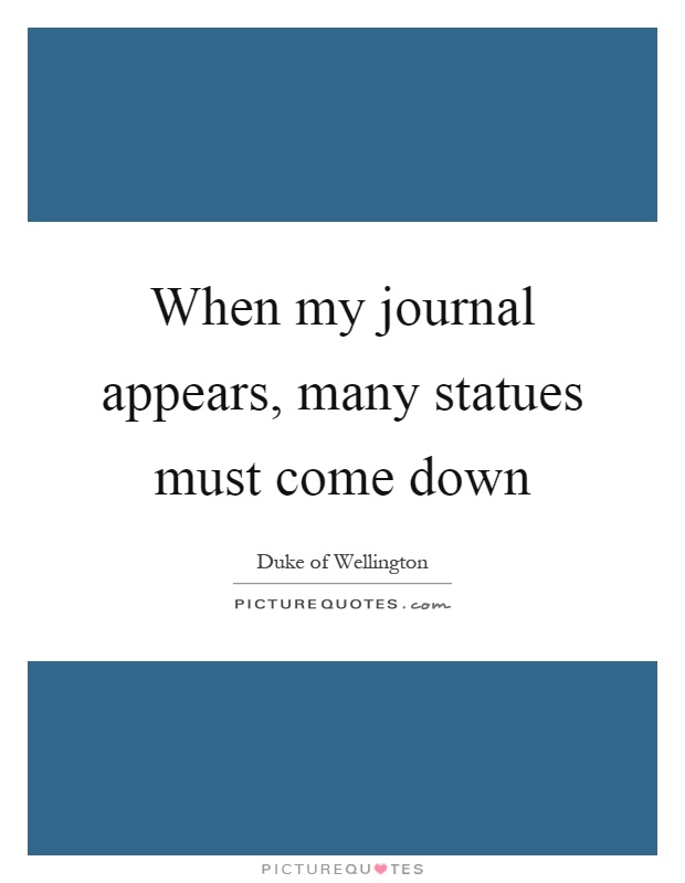When my journal appears, many statues must come down Picture Quote #1