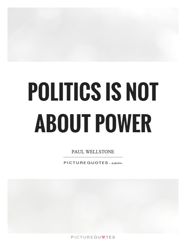 Politics is not about power Picture Quote #1