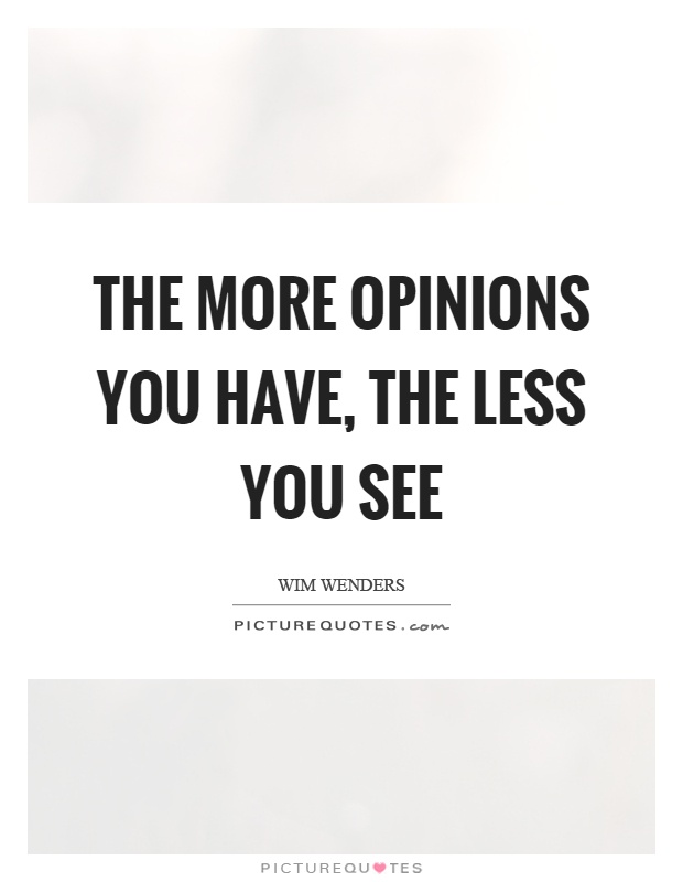 The more opinions you have, the less you see Picture Quote #1