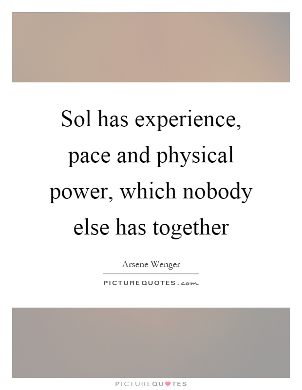 Sol has experience, pace and physical power, which nobody else has together Picture Quote #1