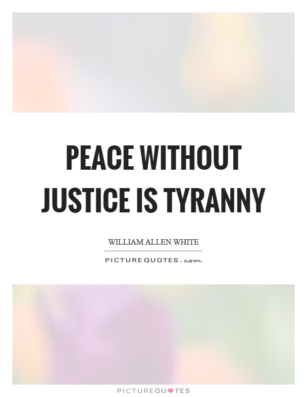 Peace without justice is tyranny Picture Quote #1