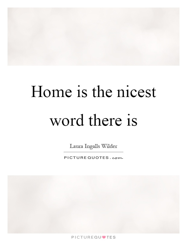 Home is the nicest word there is Picture Quote #1