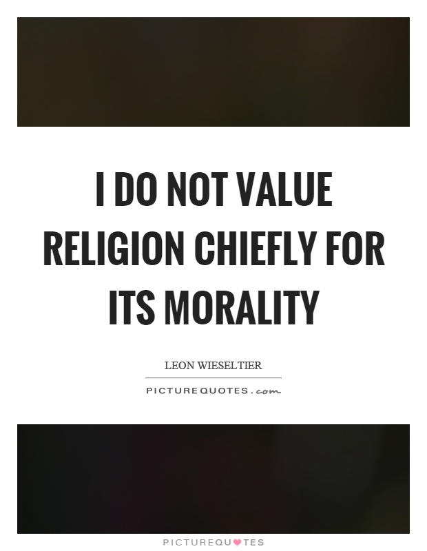 I do not value religion chiefly for its morality Picture Quote #1