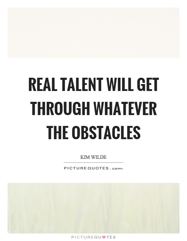 Real talent will get through whatever the obstacles Picture Quote #1