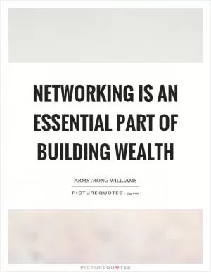 Networking is an essential part of building wealth Picture Quote #1