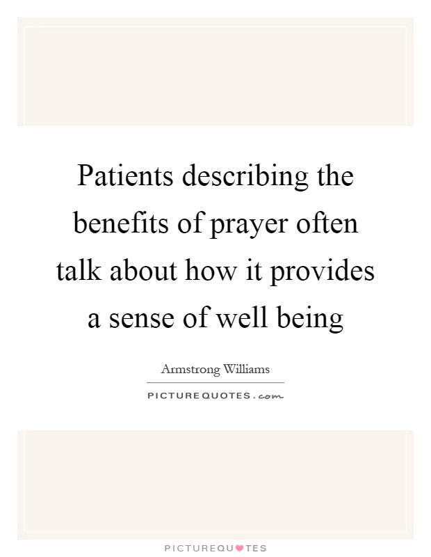 Patients describing the benefits of prayer often talk about how it provides a sense of well being Picture Quote #1